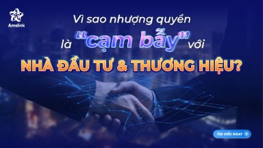 NHƯỢNG QUYỀN KINH DOANH: “CẠM BẪY” ĐỐI VỚI NHÀ ĐẦU TƯ VÀ THƯƠNG HIỆU?